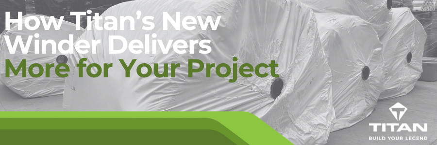 How Titan’s New Winder Delivers More for Your Project
